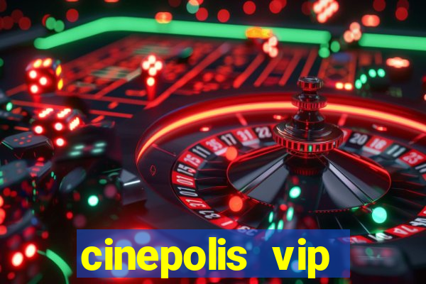 cinepolis vip parque shopping